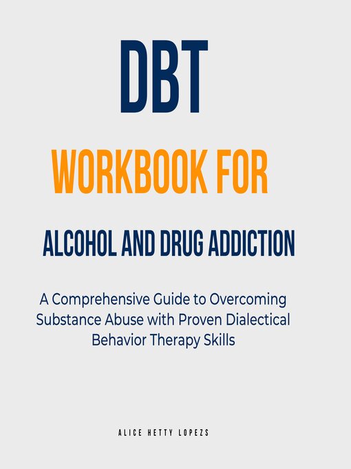 Title details for DBT Workbook for Alcohol and Drug Addiction by Alice Hetty Lopez - Available